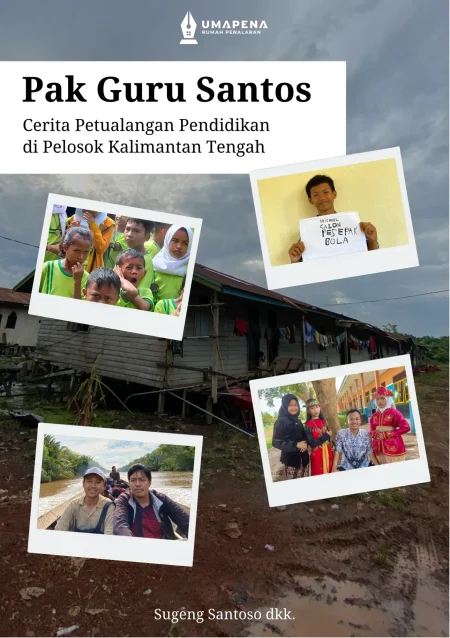 Pak Guru Santos (Cerita Petualangan Pendidikan di Pelosok Kalimantan Tengah)